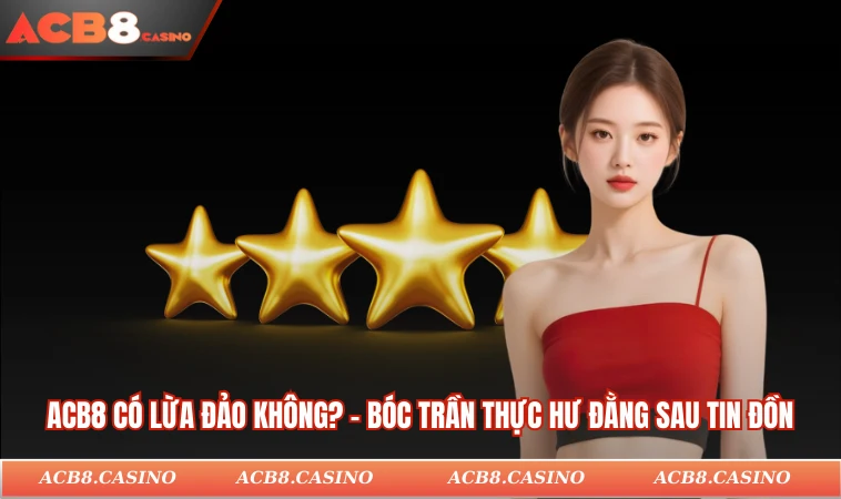 ACB8 Có Lừa Đảo Không
