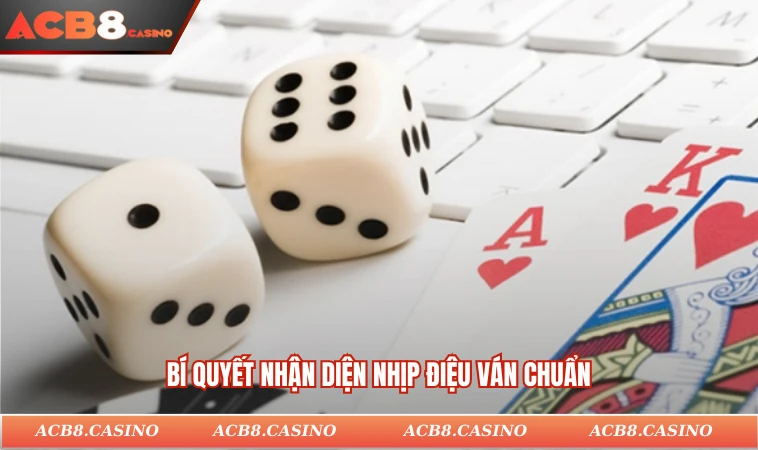 Bí quyết nhận diện nhịp điệu ván chuẩn