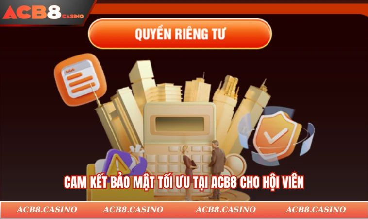 Cam kết bảo mật tối ưu tại ACB8 cho hội viên