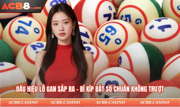 Dấu Hiệu Lô Gan Sắp Ra