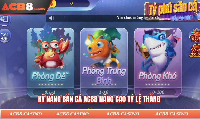 Kỹ năng bắn cá ACB8 nâng cao tỷ lệ thắng