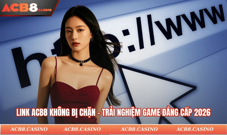 Link ACB8 Không Bị Chặn