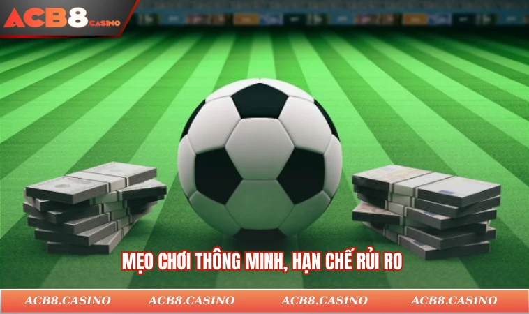 Mẹo chơi thông minh, hạn chế rủi ro