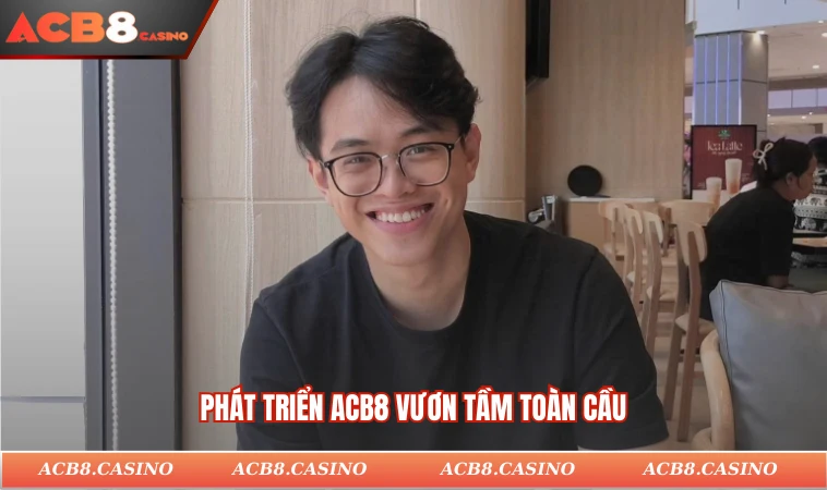 Phát triển ACB8 vươn tầm toàn cầu