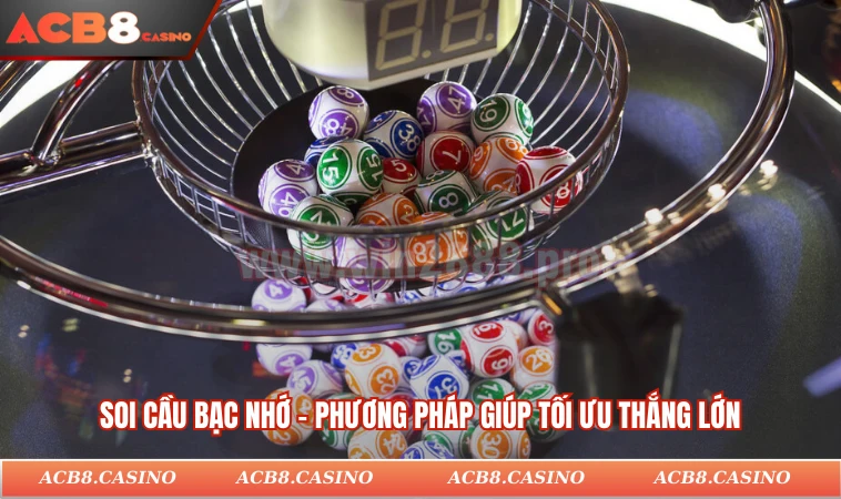 Hướng Dẫn Cách Soi Cầu Bạc Nhớ Hiệu Quả, Rinh Thưởng Lớn 1 Soi cầu bạc nhớ - Phương pháp giúp tối ưu thắng lớn